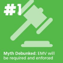 MYTH #1: Implementing EMV in your restaurant is required and will be enforced by a government regulation or security council.